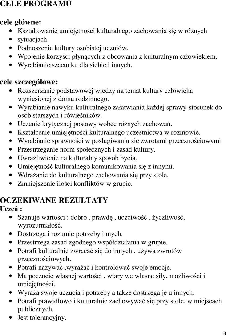 cele szczegółowe: Rozszerzanie podstawowej wiedzy na temat kultury człowieka wyniesionej z domu rodzinnego.