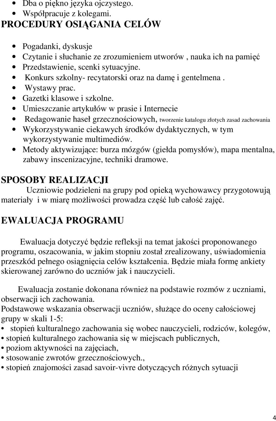 Konkurs szkolny- recytatorski oraz na damę i gentelmena. Wystawy prac. Gazetki klasowe i szkolne.