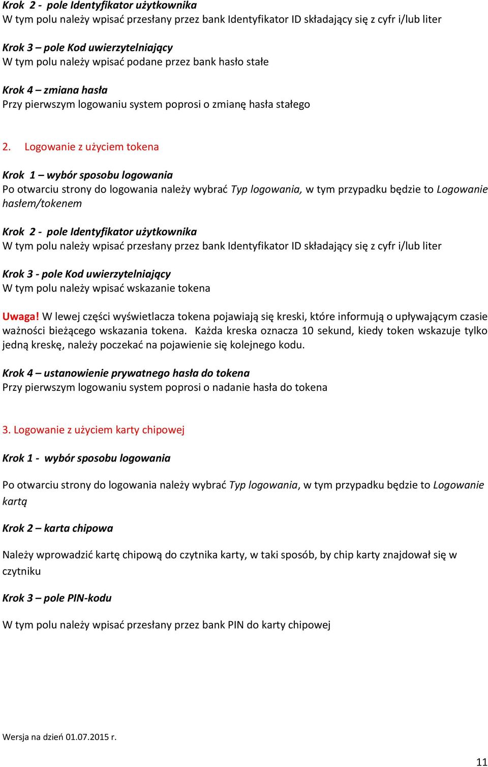 Logowanie z użyciem tokena Krok 1 wybór sposobu logowania Po otwarciu strony do logowania należy wybrać Typ logowania, w tym przypadku będzie to Logowanie hasłem/tokenem Krok 2 - pole Identyfikator