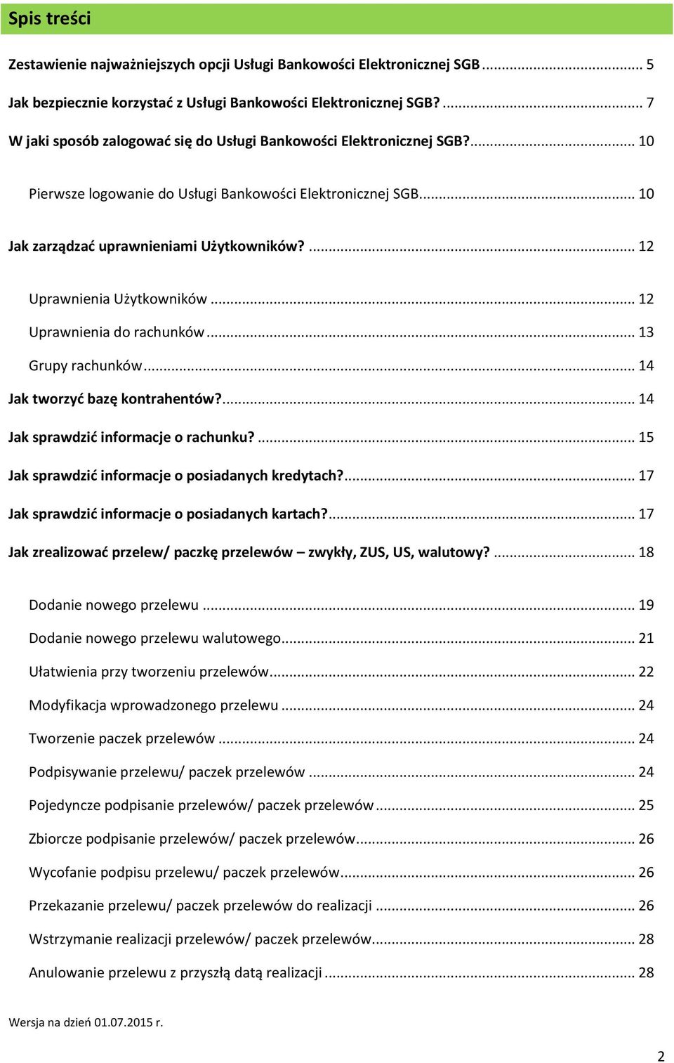 ... 12 Uprawnienia Użytkowników... 12 Uprawnienia do rachunków... 13 Grupy rachunków... 14 Jak tworzyć bazę kontrahentów?... 14 Jak sprawdzić informacje o rachunku?