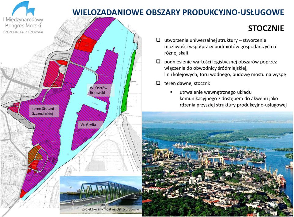 wartości logistycznej obszarów poprzez włączenie do obwodnicy śródmiejskiej, linii kolejowych, toru wodnego, budowę mostu na wyspę teren dawnej
