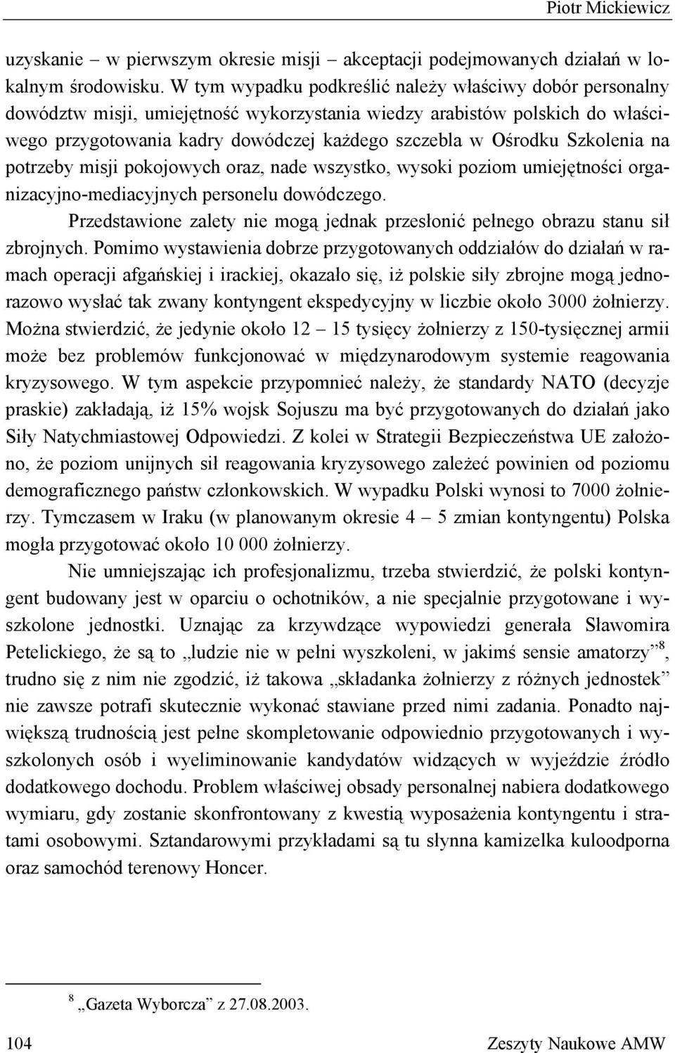 Szkolenia na potrzeby misji pokojowych oraz, nade wszystko, wysoki poziom umiejętności organizacyjno-mediacyjnych personelu dowódczego.