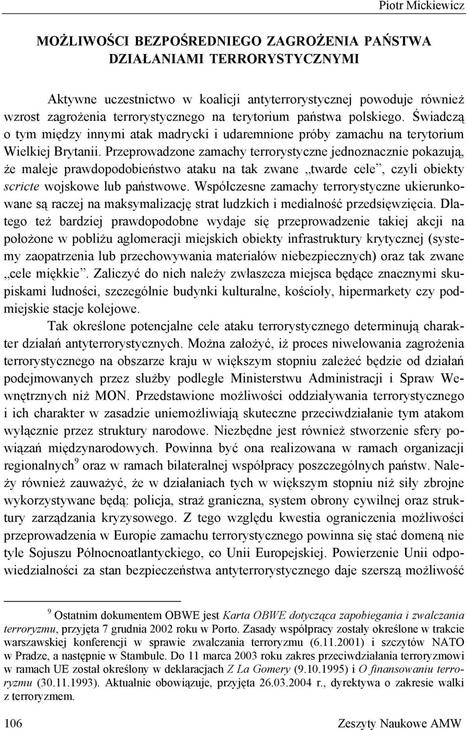 Przeprowadzone zamachy terrorystyczne jednoznacznie pokazują, że maleje prawdopodobieństwo ataku na tak zwane twarde cele, czyli obiekty scricte wojskowe lub państwowe.