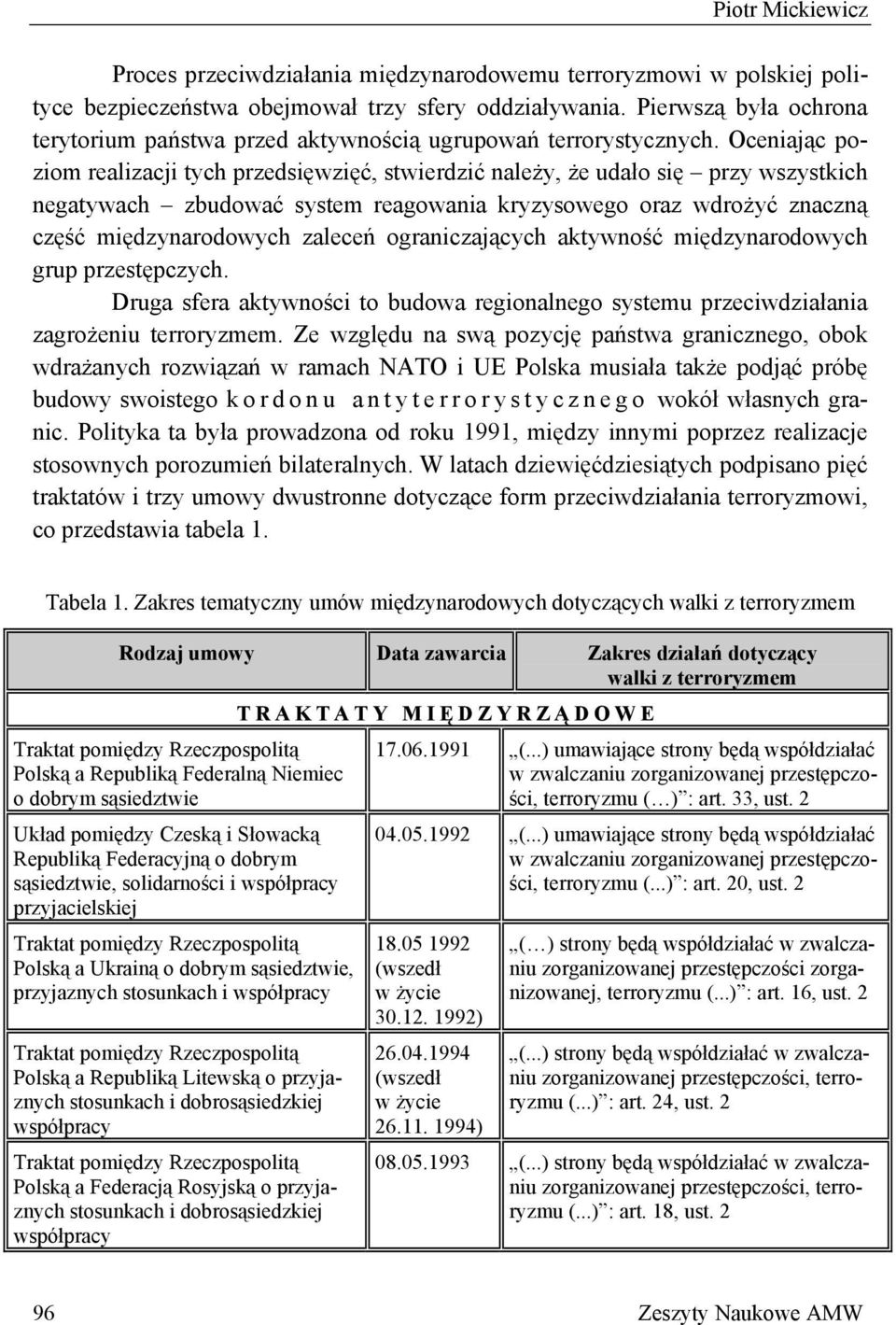 Oceniając poziom realizacji tych przedsięwzięć, stwierdzić należy, że udało się przy wszystkich negatywach zbudować system reagowania kryzysowego oraz wdrożyć znaczną część międzynarodowych zaleceń