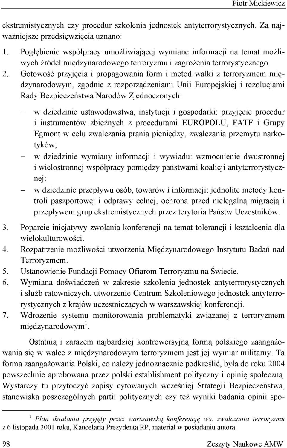 Gotowość przyjęcia i propagowania form i metod walki z terroryzmem międzynarodowym, zgodnie z rozporządzeniami Unii Europejskiej i rezolucjami Rady Bezpieczeństwa Narodów Zjednoczonych: w dziedzinie