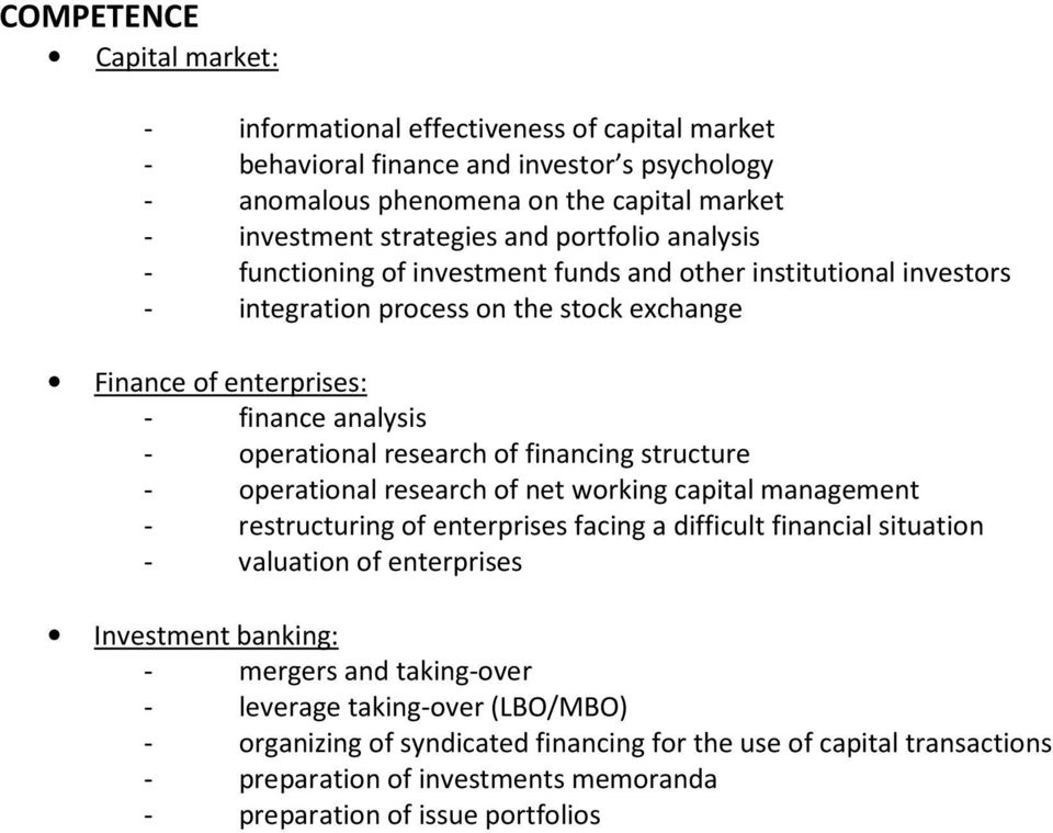 of financing structure - operational research of net working capital management - restructuring of enterprises facing a difficult financial situation - valuation of enterprises Investment banking: