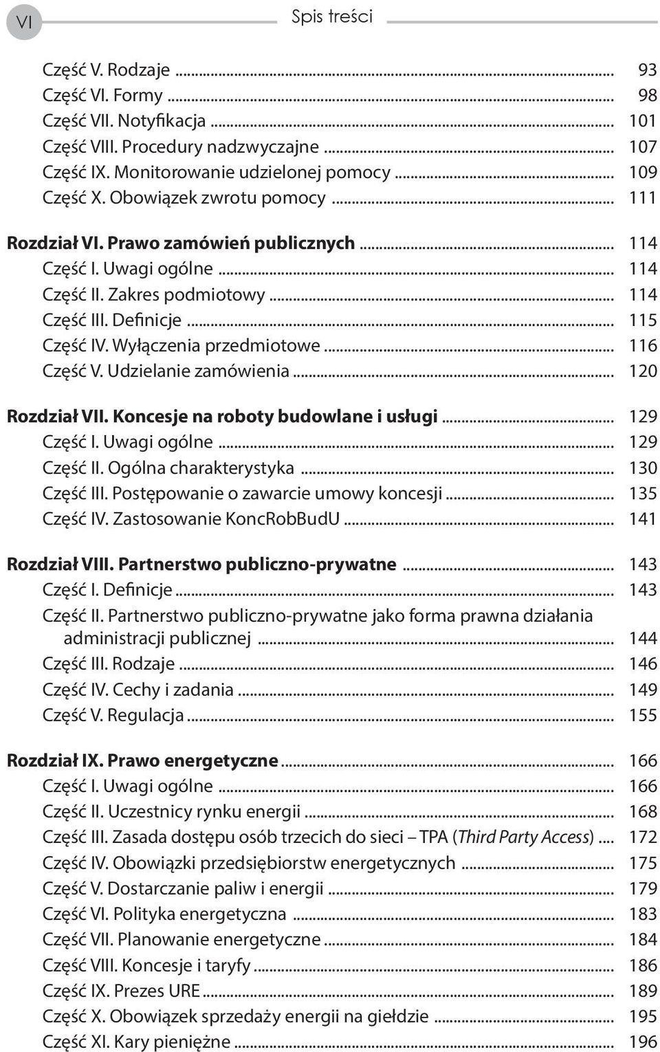 Wyłączenia przedmiotowe... 116 Część V. Udzielanie zamówienia... 120 Rozdział VII. Koncesje na roboty budowlane i usługi... 129 Część I. Uwagi ogólne... 129 Część II. Ogólna charakterystyka.