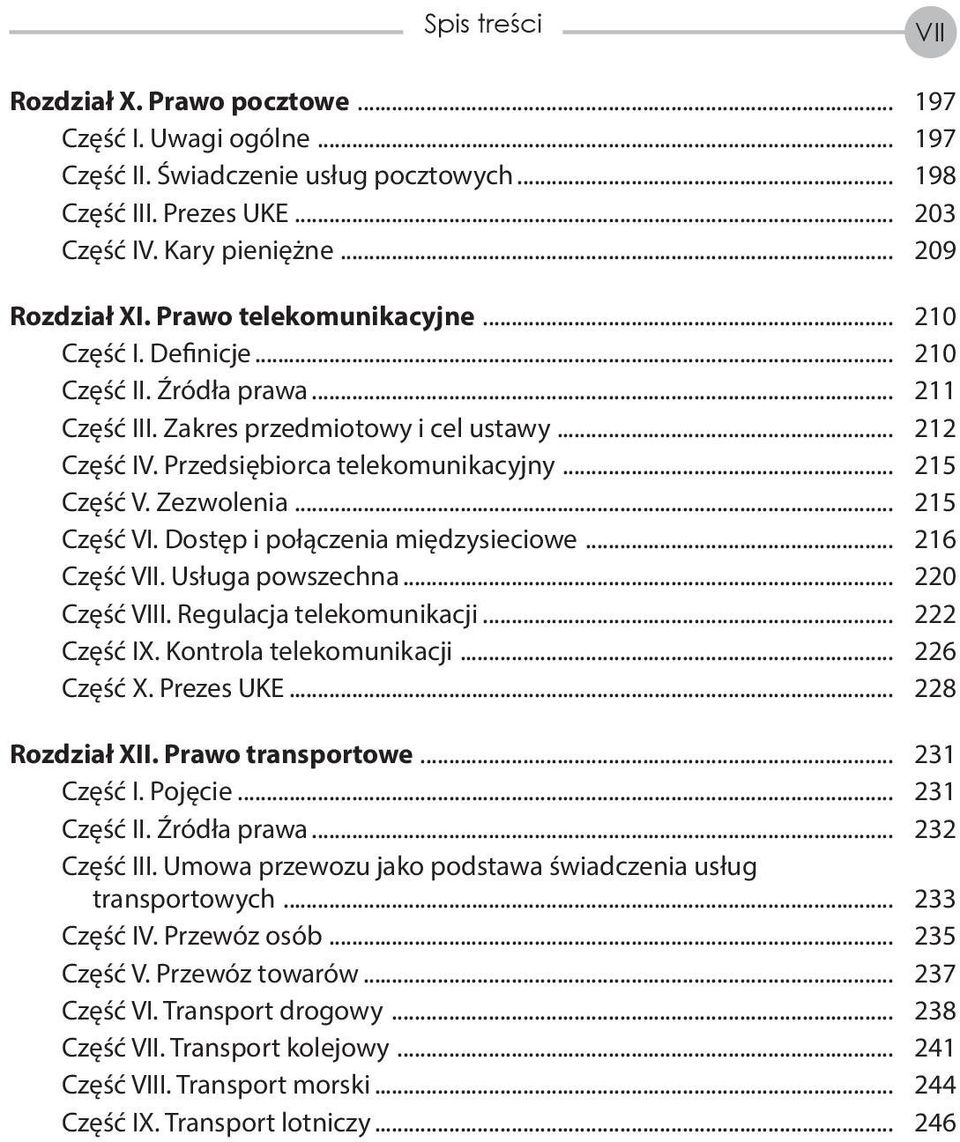 Zezwolenia... 215 Część VI. Dostęp i połączenia międzysieciowe... 216 Część VII. Usługa powszechna... 220 Część VIII. Regulacja telekomunikacji... 222 Część IX. Kontrola telekomunikacji... 226 Część X.