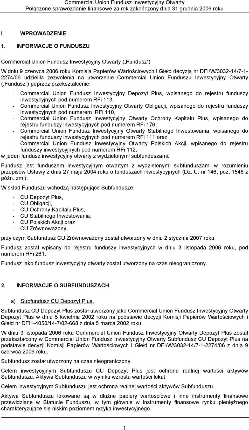 zezwolenia na utworzenie Commercial Union Funduszu Inwestycyjny Otwarty ( Fundusz ) poprzez przekształcenie: - Commercial Union Fundusz Inwestycyjny Depozyt Plus, wpisanego do rejestru funduszy