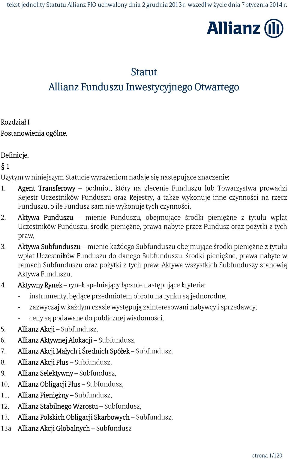 wykonuje tych czynności, 2. Aktywa Funduszu mienie Funduszu, obejmujące środki pieniężne z tytułu wpłat Uczestników Funduszu, środki pieniężne, prawa nabyte przez Fundusz oraz pożytki z tych praw, 3.