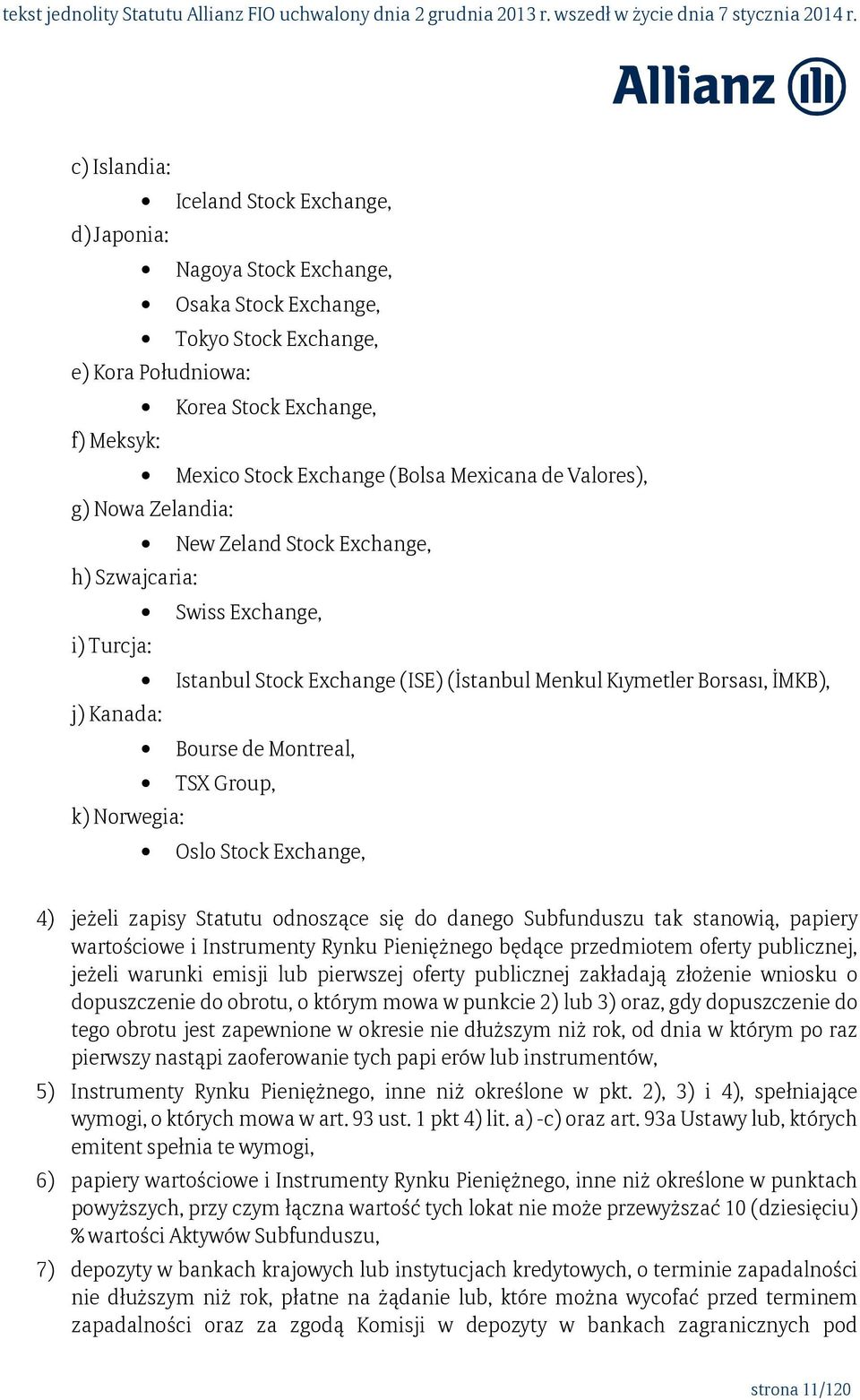 de Montreal, TSX Group, k) Norwegia: Oslo Stock Exchange, 4) jeżeli zapisy Statutu odnoszące się do danego Subfunduszu tak stanowią, papiery wartościowe i Instrumenty Rynku Pieniężnego będące