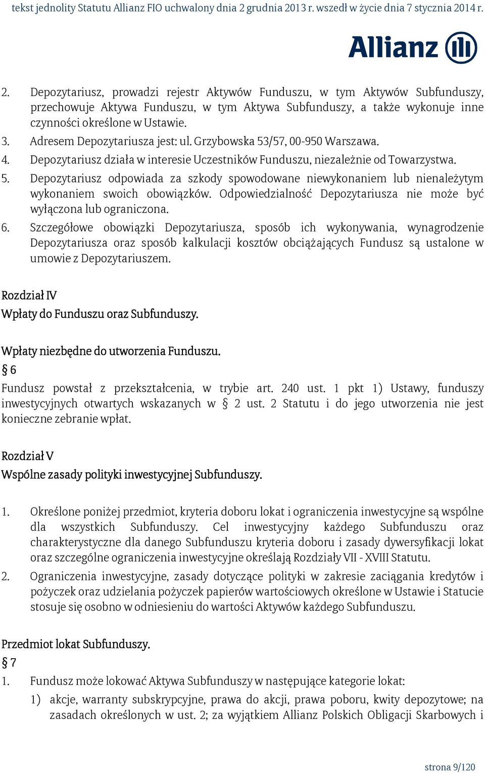 Odpowiedzialność Depozytariusza nie może być wyłączona lub ograniczona. 6.