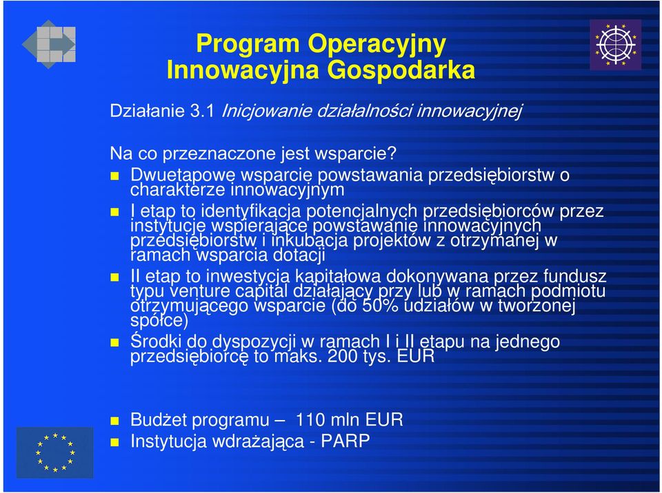 innowacyjnych przedsiębiorstw i inkubacja projektów z otrzymanej w ramach wsparcia dotacji II etap to inwestycja kapitałowa dokonywana przez fundusz typu venture capital