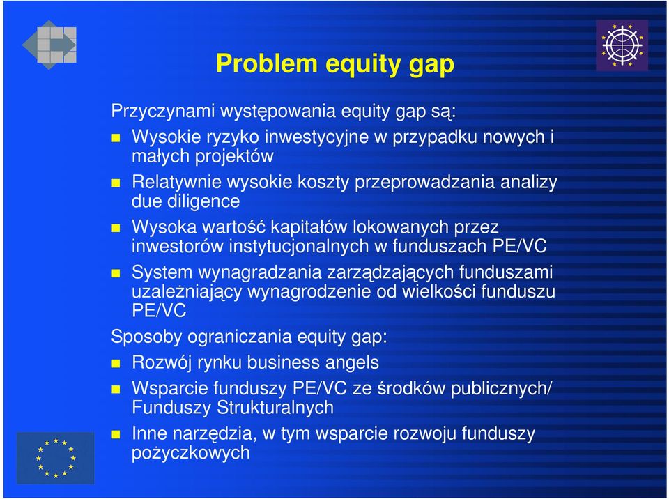 wynagradzania zarządzających funduszami uzależniający wynagrodzenie od wielkości funduszu PE/VC Sposoby ograniczania equity gap: Rozwój rynku