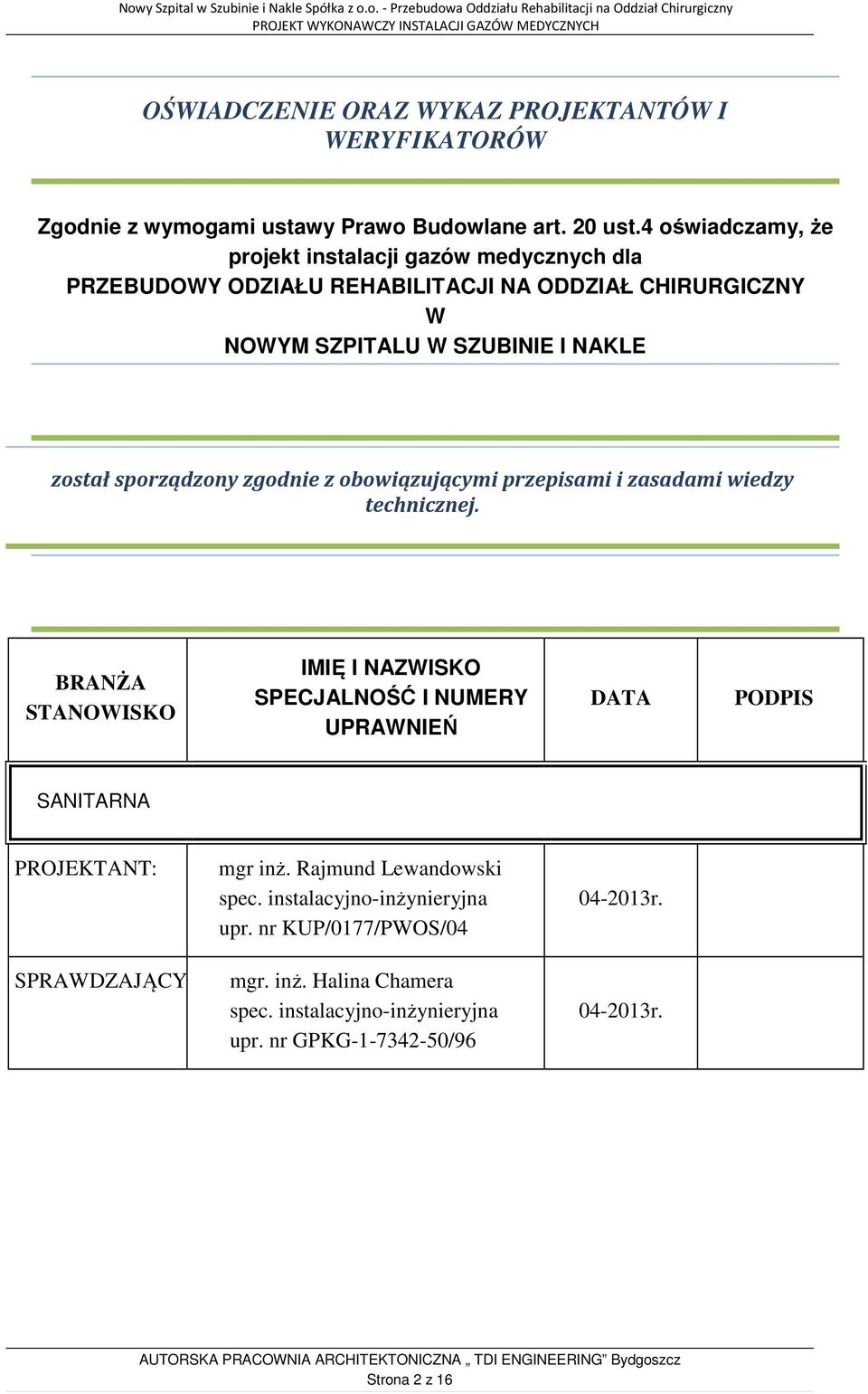 sporządzony zgodnie z obowiązującymi przepisami i zasadami wiedzy technicznej.