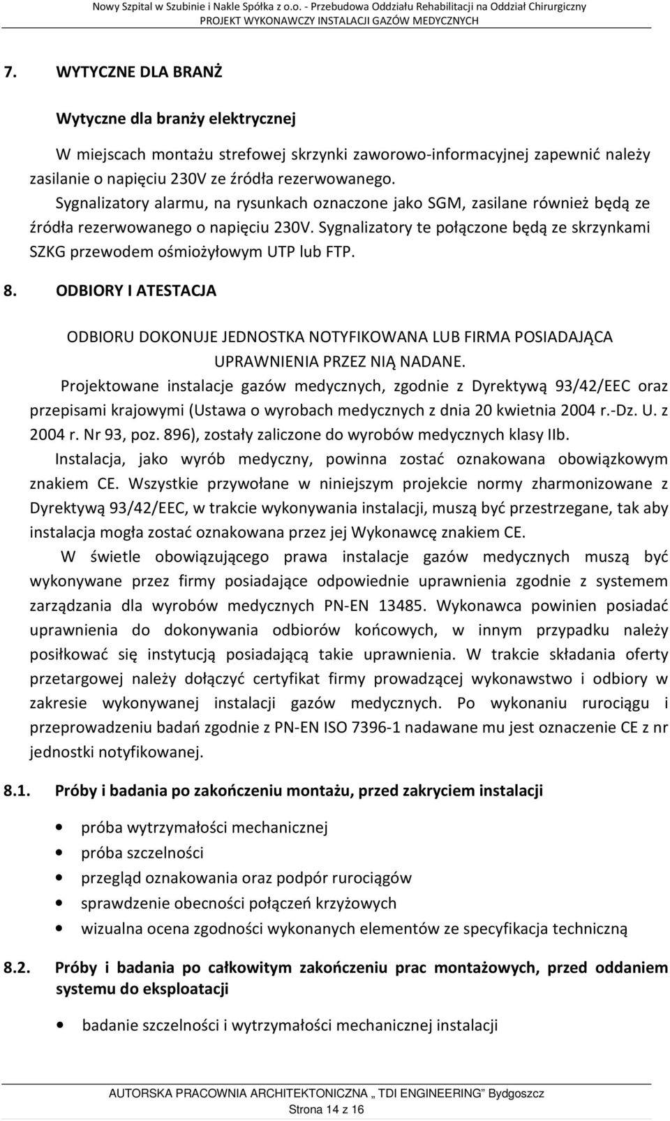 Sygnalizatory te połączone będą ze skrzynkami SZKG przewodem ośmiożyłowym UTP lub FTP. 8.