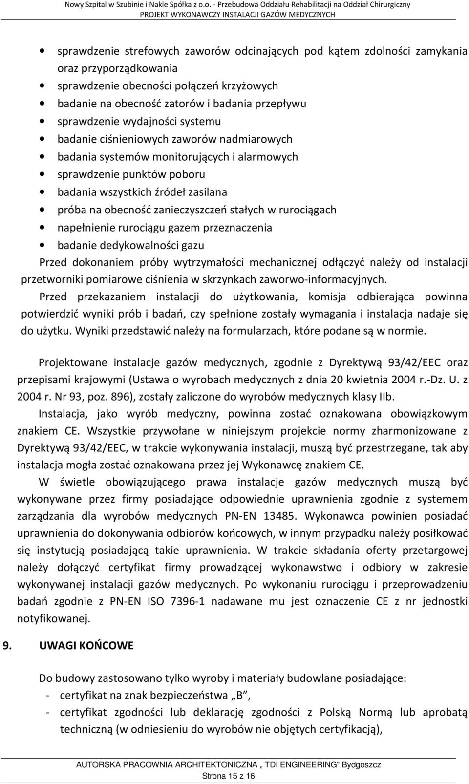 zanieczyszczeń stałych w rurociągach napełnienie rurociągu gazem przeznaczenia badanie dedykowalności gazu Przed dokonaniem próby wytrzymałości mechanicznej odłączyć należy od instalacji przetworniki