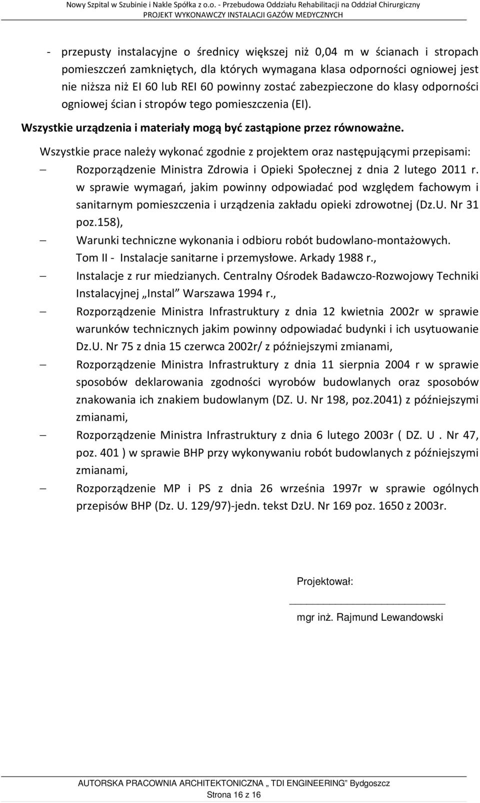 Wszystkie prace należy wykonać zgodnie z projektem oraz następującymi przepisami: Rozporządzenie Ministra Zdrowia i Opieki Społecznej z dnia 2 lutego 2011 r.