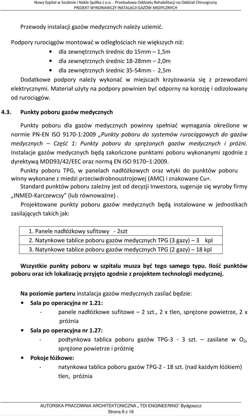 należy wykonać w miejscach krzyżowania się z przewodami elektrycznymi. Materiał użyty na podpory powinien być odporny na korozję i odizolowany od rurociągów. 4.3.