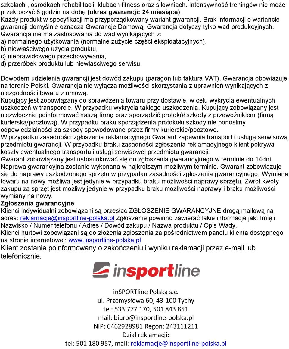 Gwarancja nie ma zastosowania do wad wynikających z: a) normalnego użytkowania (normalne zużycie części eksploatacyjnych), b) niewłaściwego użycia produktu, c) nieprawidłowego przechowywania, d)