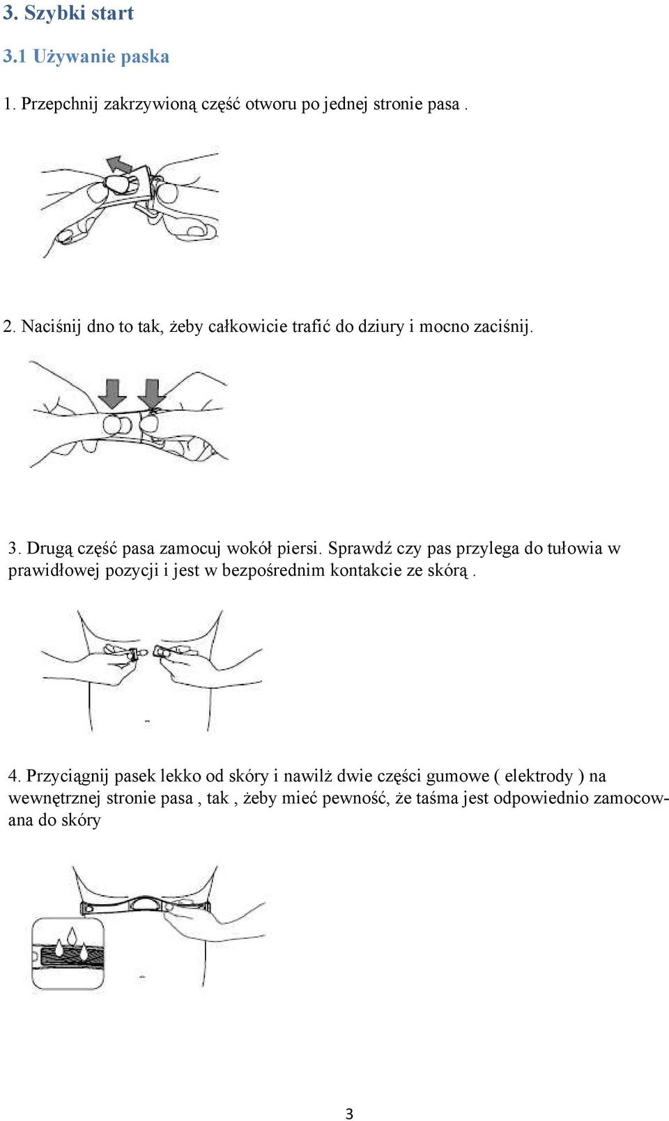 Sprawdź czy pas przylega do tułowia w prawidłowej pozycji i jest w bezpośrednim kontakcie ze skórą. 4.