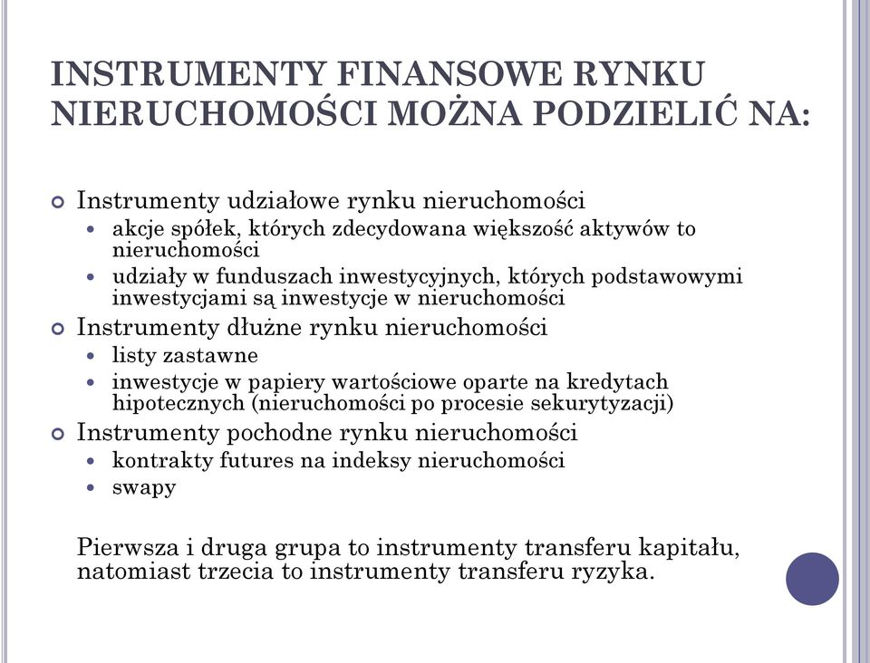 listy zastawne inwestycje w papiery wartościowe oparte na kredytach hipotecznych (nieruchomości po procesie sekurytyzacji) Instrumenty pochodne rynku