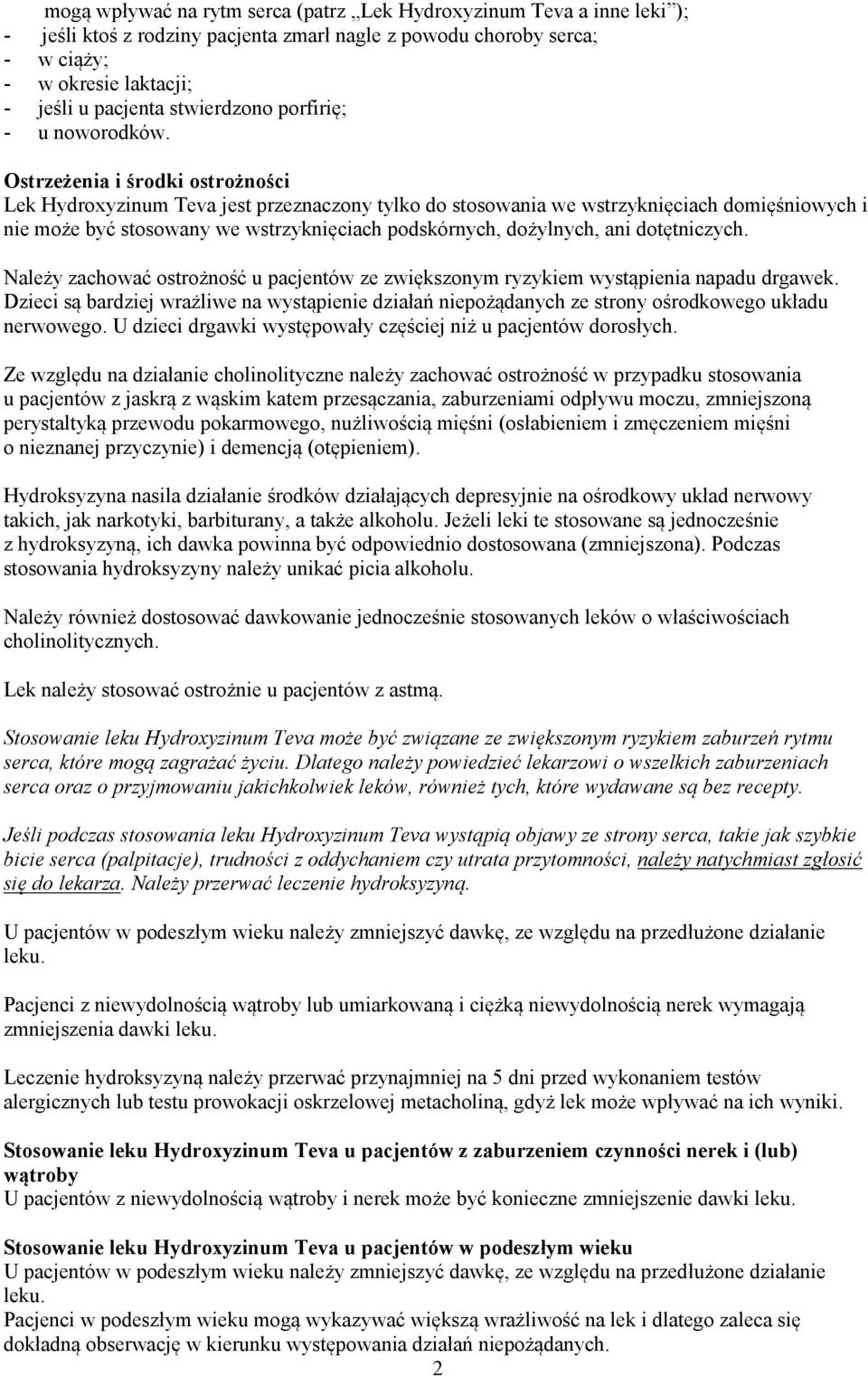 Ostrzeżenia i środki ostrożności Lek Hydroxyzinum Teva jest przeznaczony tylko do stosowania we wstrzyknięciach domięśniowych i nie może być stosowany we wstrzyknięciach podskórnych, dożylnych, ani