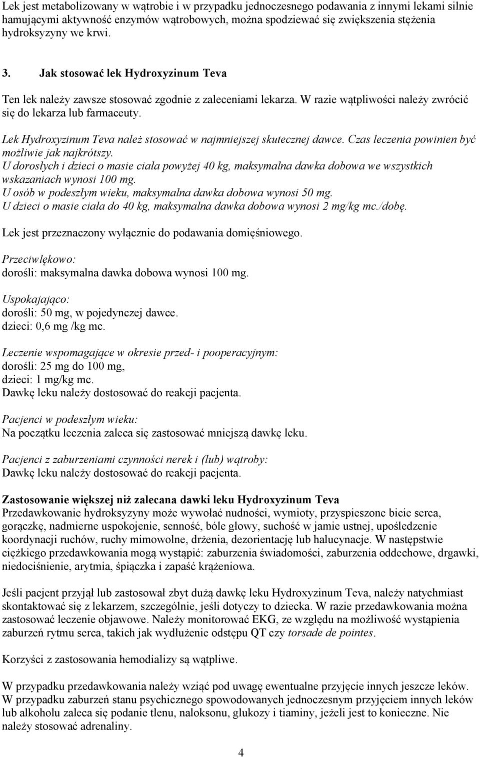 Lek Hydroxyzinum Teva należ stosować w najmniejszej skutecznej dawce. Czas leczenia powinien być możliwie jak najkrótszy.
