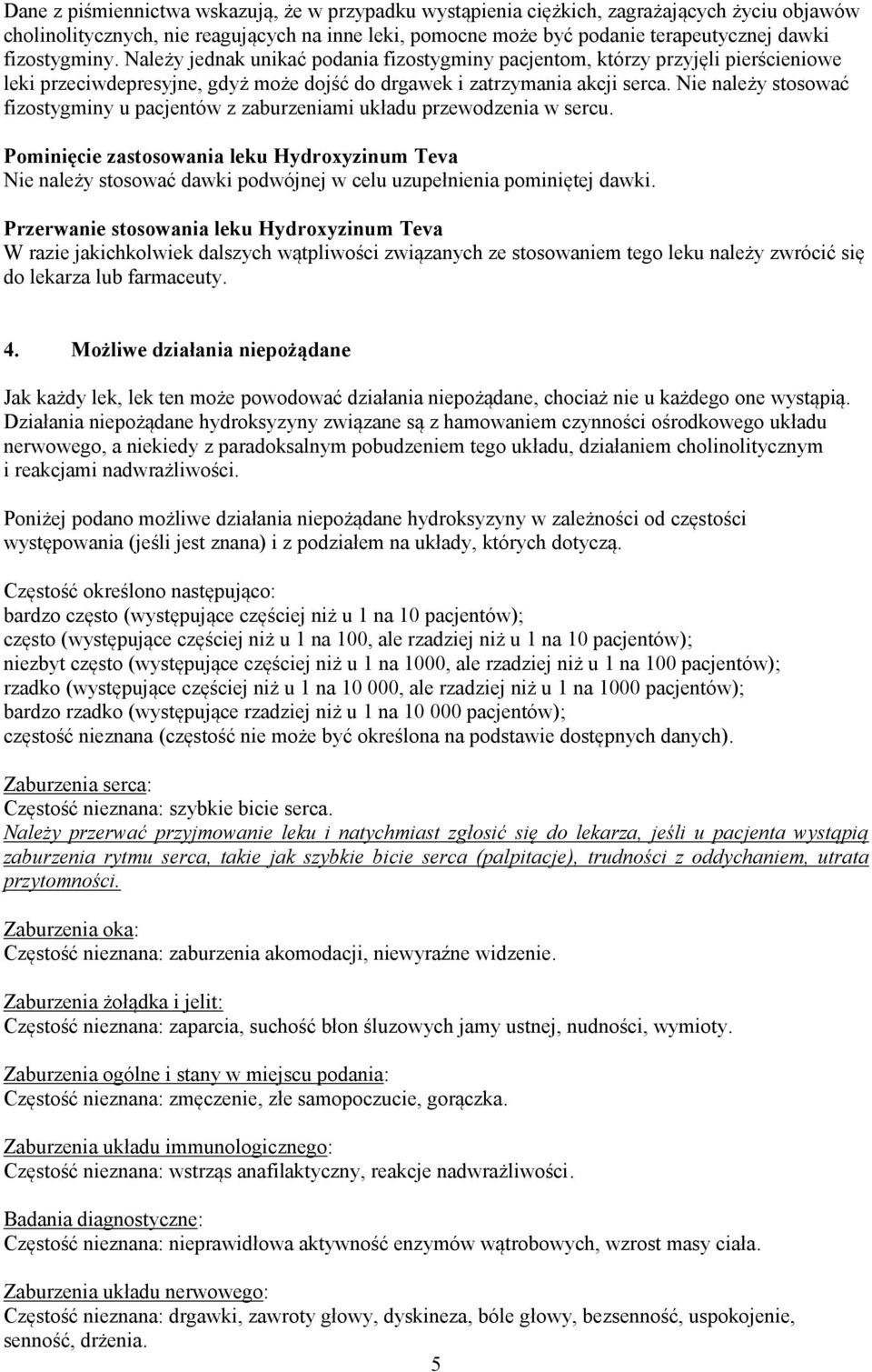 Nie należy stosować fizostygminy u pacjentów z zaburzeniami układu przewodzenia w sercu.
