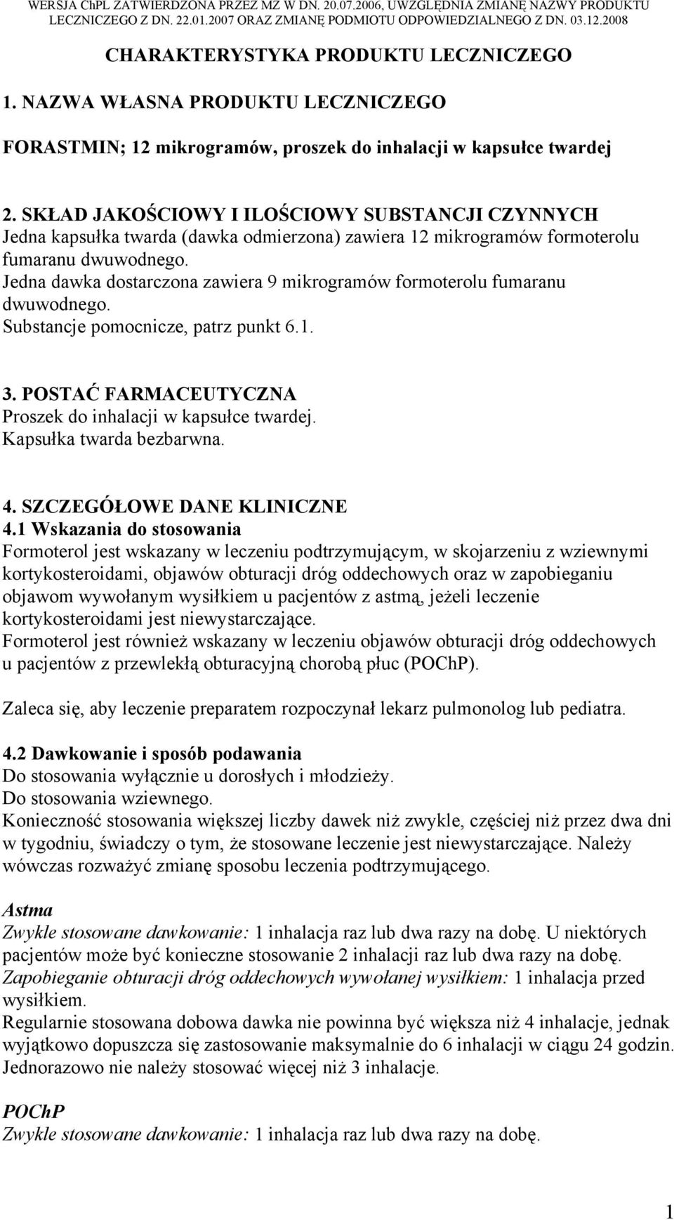 SKŁAD JAKOŚCIOWY I ILOŚCIOWY SUBSTANCJI CZYNNYCH Jedna kapsułka twarda (dawka odmierzona) zawiera 12 mikrogramów formoterolu fumaranu dwuwodnego.
