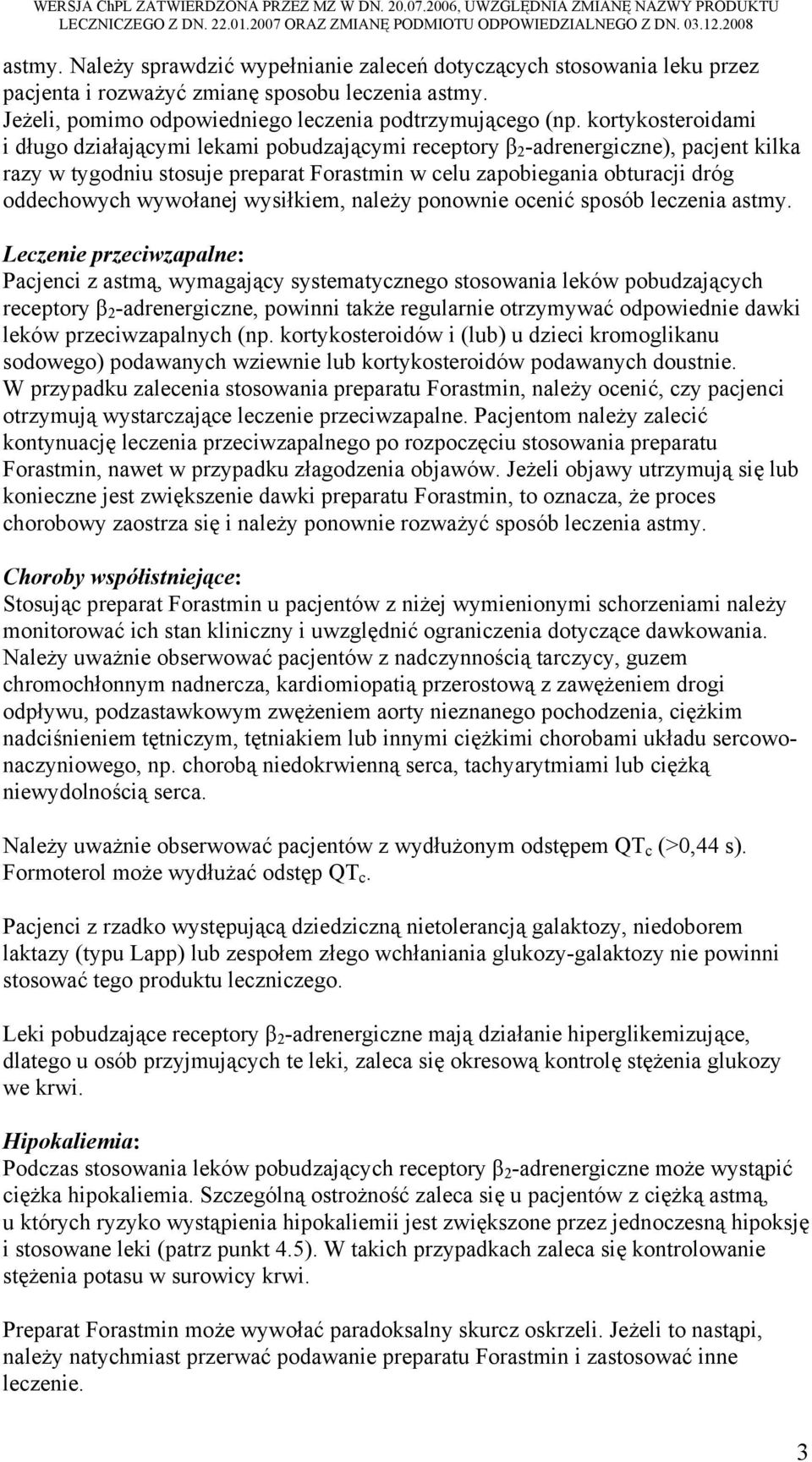 kortykosteroidami i długo działającymi lekami pobudzającymi receptory β 2 -adrenergiczne), pacjent kilka razy w tygodniu stosuje preparat Forastmin w celu zapobiegania obturacji dróg oddechowych