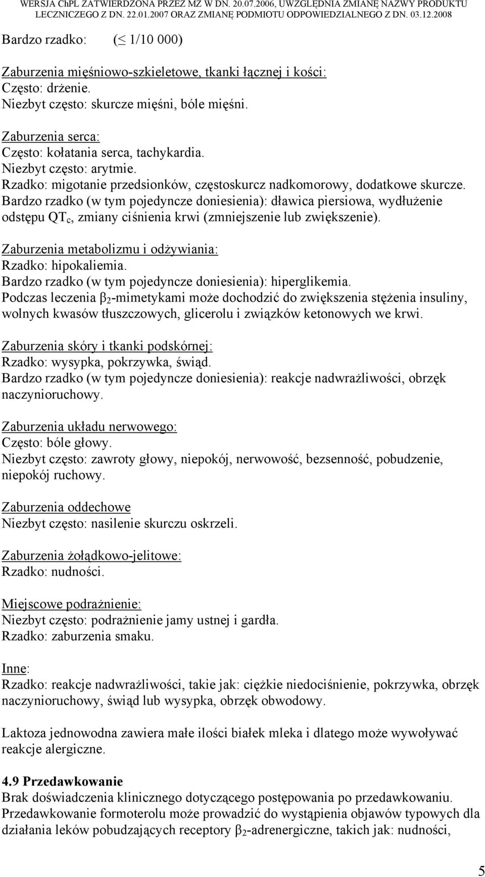 Zaburzenia serca: Często: kołatania serca, tachykardia. Niezbyt często: arytmie. Rzadko: migotanie przedsionków, częstoskurcz nadkomorowy, dodatkowe skurcze.
