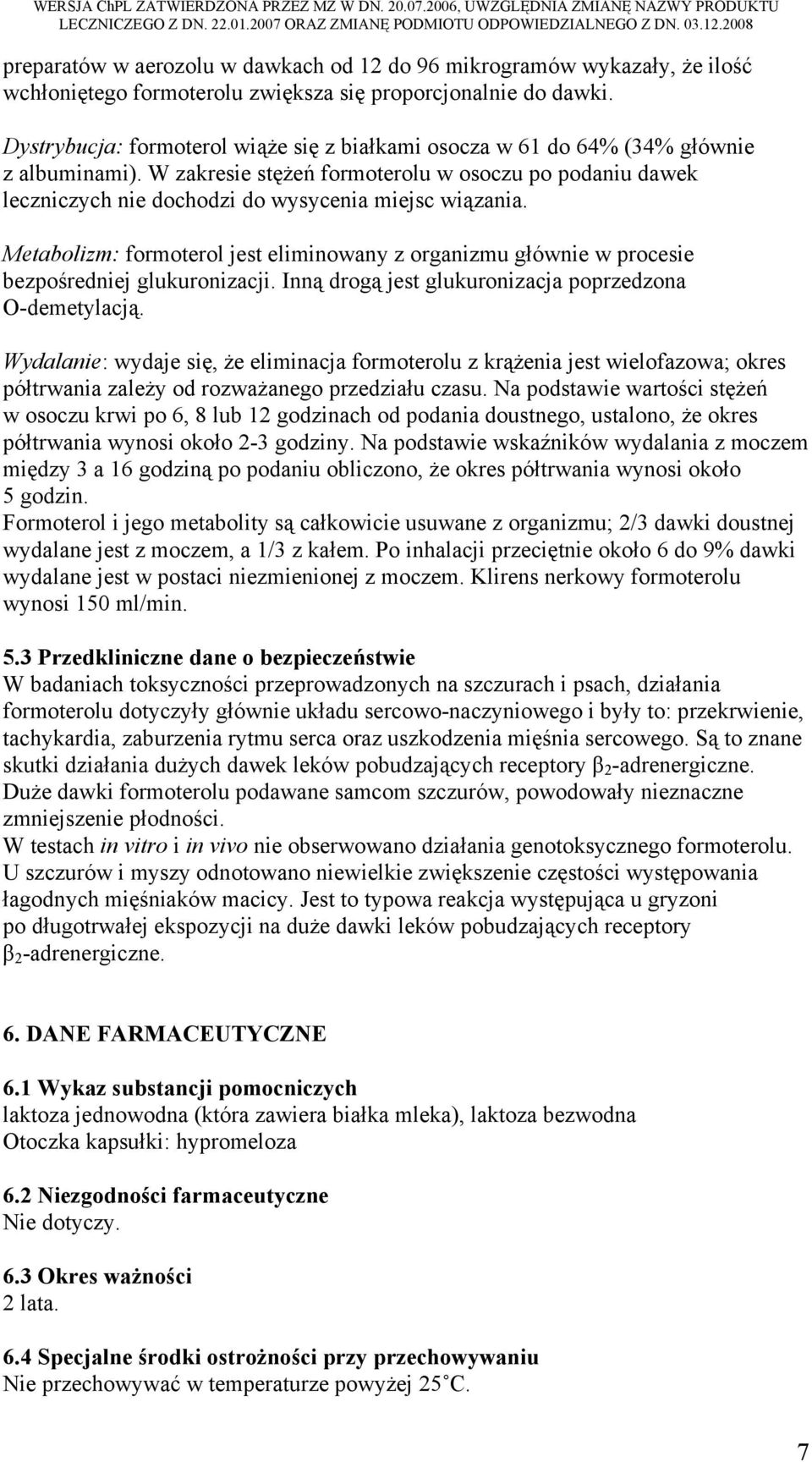 Dystrybucja: formoterol wiąże się z białkami osocza w 61 do 64% (34% głównie z albuminami).