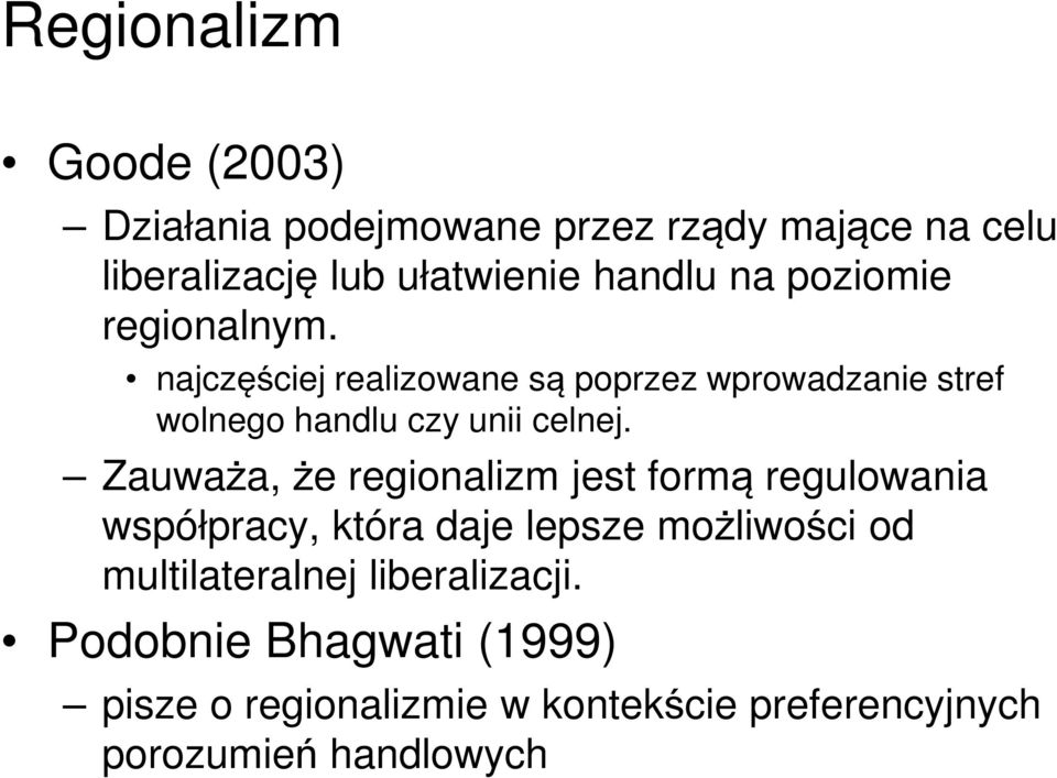 Zauważa, że regionalizm jest formą regulowania współpracy, która daje lepsze możliwości od multilateralnej