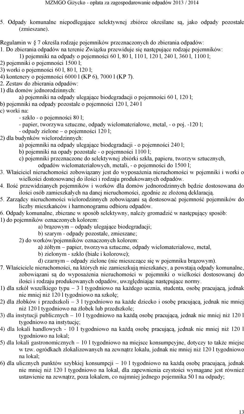 1500 l; 3) worki o pojemności 60 l, 80 l, 120 l; 4) kontenery o pojemności 6000 l (KP 6), 7000 l (KP 7). 2.