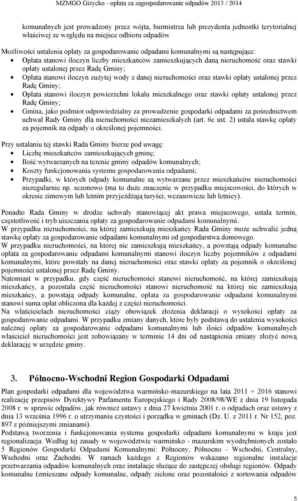 nieruchomości oraz stawki opłaty ustalonej przez Radę Gminy; Opłata stanowi iloczyn powierzchni lokalu mieszkalnego oraz stawki opłaty ustalonej przez Radę Gminy; Gmina, jako podmiot odpowiedzialny