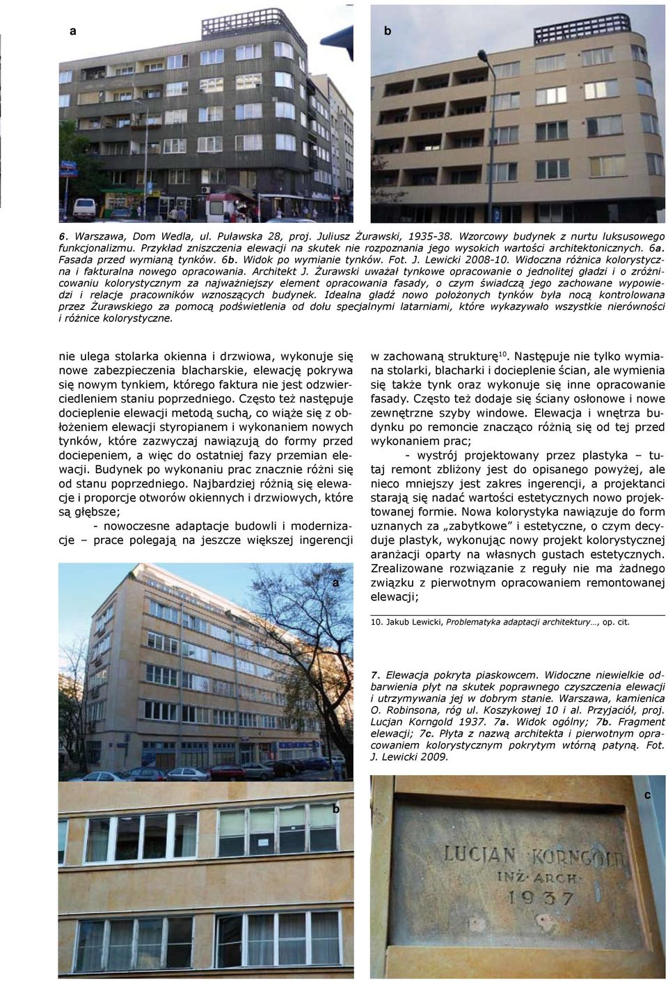 Widoczna różnica kolorystyczna i fakturalna nowego opracowania. Architekt J.