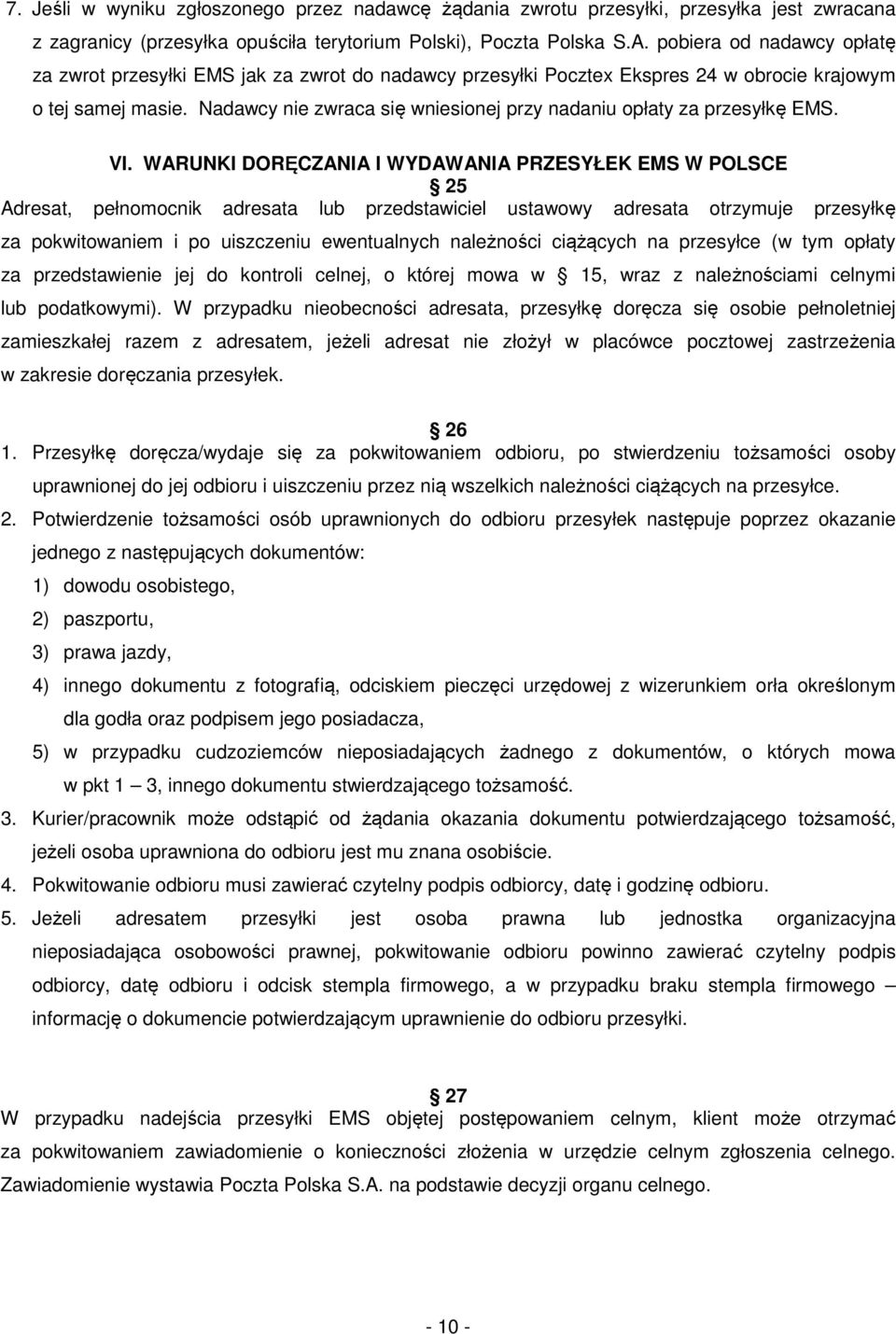 Nadawcy nie zwraca się wniesionej przy nadaniu opłaty za przesyłkę EMS. VI.