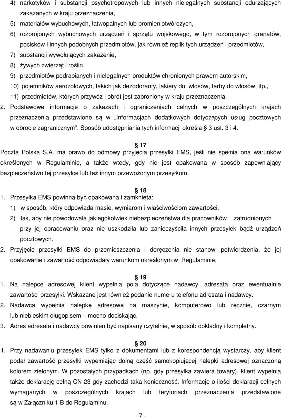 wywołujących zakażenie, 8) żywych zwierząt i roślin, 9) przedmiotów podrabianych i nielegalnych produktów chronionych prawem autorskim, 10) pojemników aerozolowych, takich jak dezodoranty, lakiery do