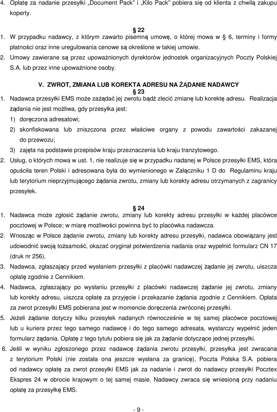 Umowy zawierane są przez upoważnionych dyrektorów jednostek organizacyjnych Poczty Polskiej S.A. lub przez inne upoważnione osoby. V. ZWROT, ZMIANA LUB KOREKTA ADRESU NA ŻĄDANIE NADAWCY 23 1.