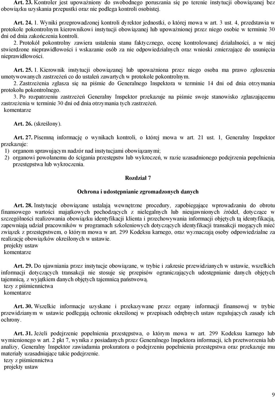 4, przedstawia w protokole pokontrolnym kierownikowi instytucji obowiązanej lub upoważnionej przez niego osobie w terminie 30 dni od dnia zakończenia kontroli. 2.