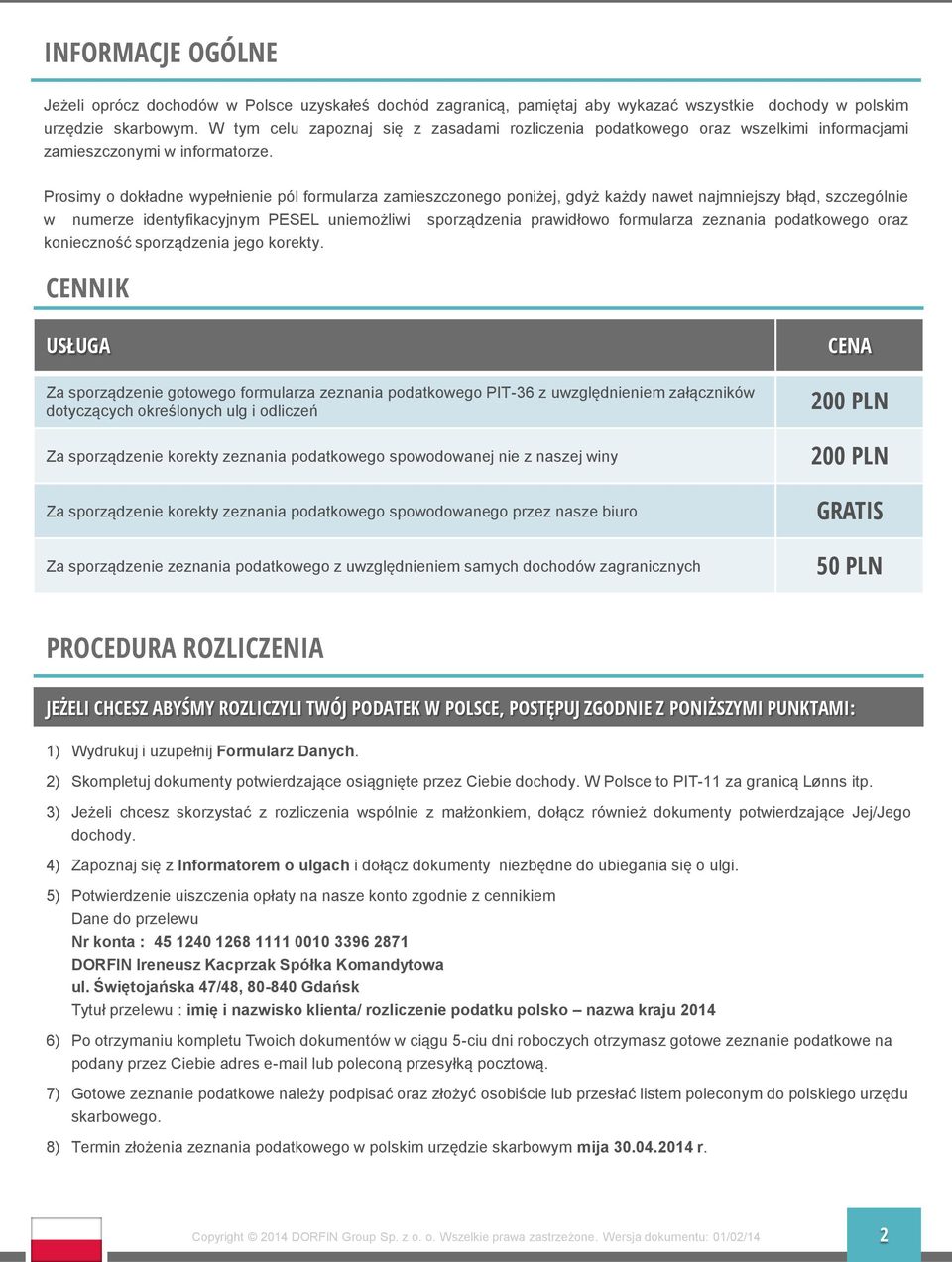 Prosimy o dokładne wypełnienie pól formularza zamieszczonego poniżej, gdyż każdy nawet najmniejszy błąd, szczególnie w numerze identyfikacyjnym PESEL uniemożliwi sporządzenia prawidłowo formularza