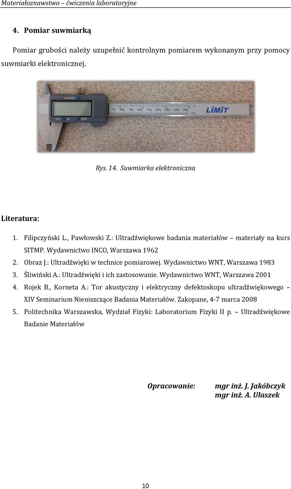 Śliwiński A.: Ultradźwięki i ich zastosowanie. Wydawnictwo WNT, Warszawa 2001 4. Rojek B., Korneta A.