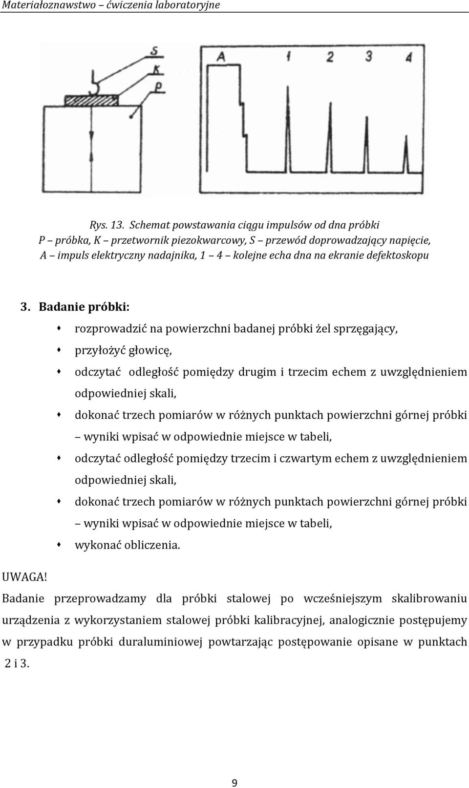 3. Badanie próbki: rozprowadzić na powierzchni badanej próbki żel sprzęgający, przyłożyć głowicę, odczytać odległość pomiędzy drugim i trzecim echem z uwzględnieniem odpowiedniej skali, dokonać