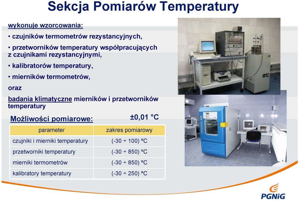 mierników i przetworników temperatury Możliwości pomiarowe: ±0,01 C parameter zakres pomiarowy czujniki i mierniki