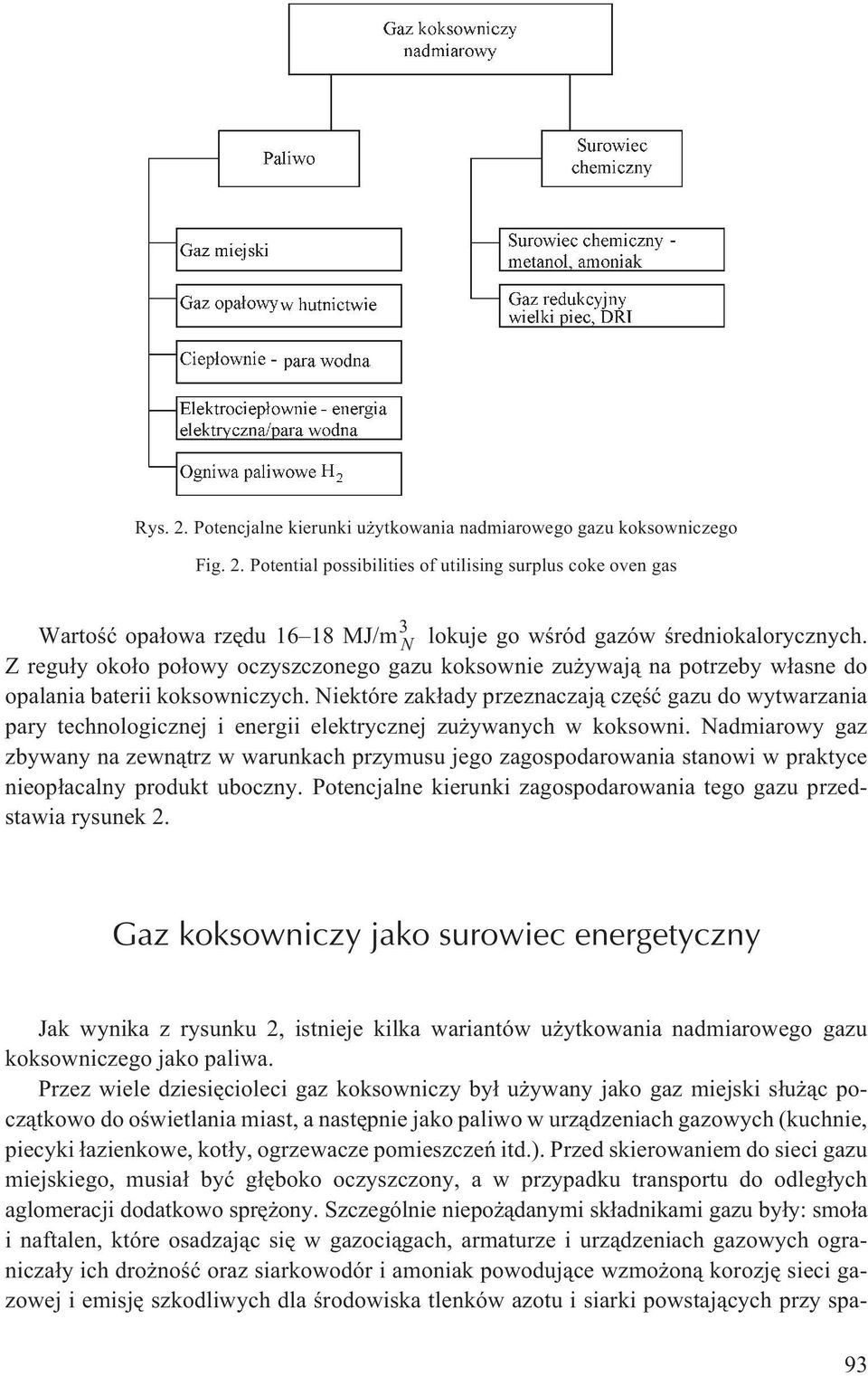 Niektóre zak³ady przeznaczaj¹ czêœæ gazu do wytwarzania pary technologicznej i energii elektrycznej zu ywanych w koksowni.