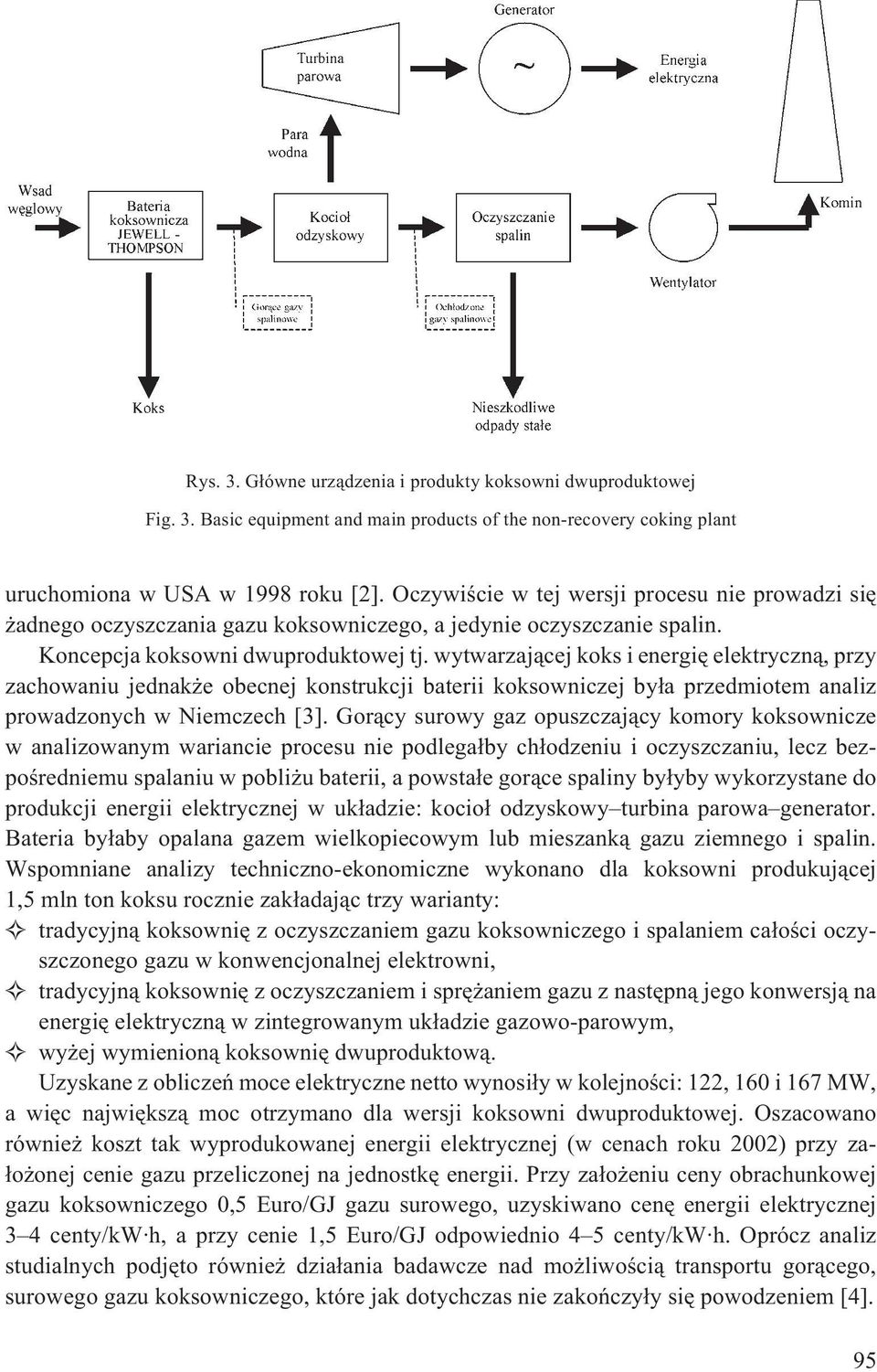 wytwarzaj¹cej koks i energiê elektryczn¹, przy zachowaniu jednak e obecnej konstrukcji baterii koksowniczej by³a przedmiotem analiz prowadzonych w Niemczech [3].