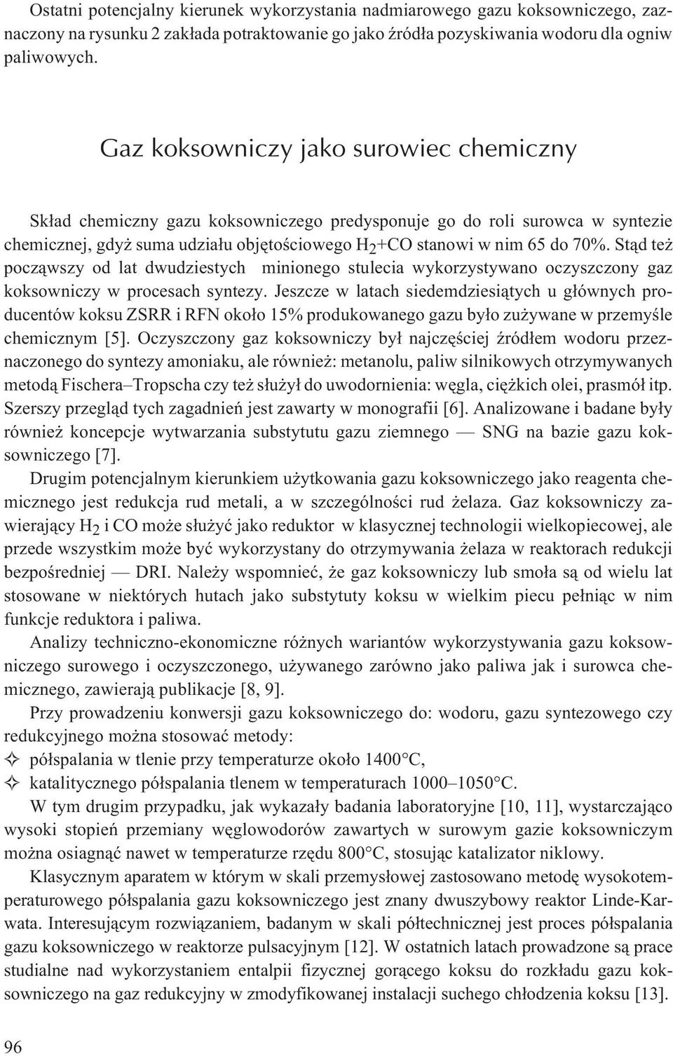 St¹d te pocz¹wszy od lat dwudziestych minionego stulecia wykorzystywano oczyszczony gaz koksowniczy w procesach syntezy.