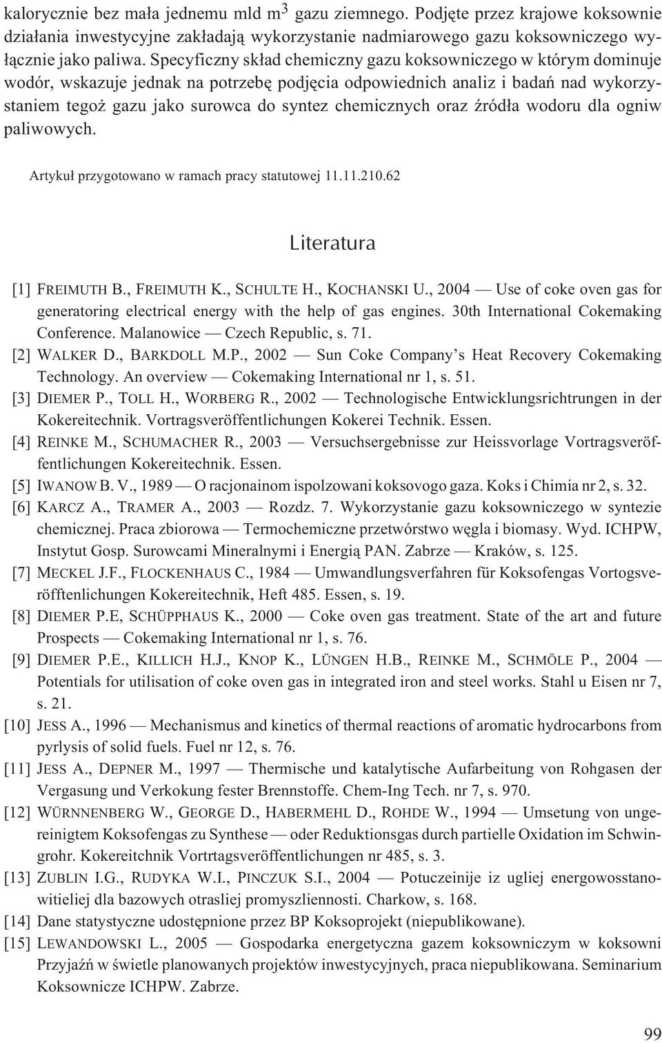 chemicznych oraz Ÿród³a wodoru dla ogniw paliwowych. Artyku³ przygotowano w ramach pracy statutowej 11.11.210.62 Literatura [1] FREIMUTH B., FREIMUTH K., SCHULTE H., KOCHANSKI U.