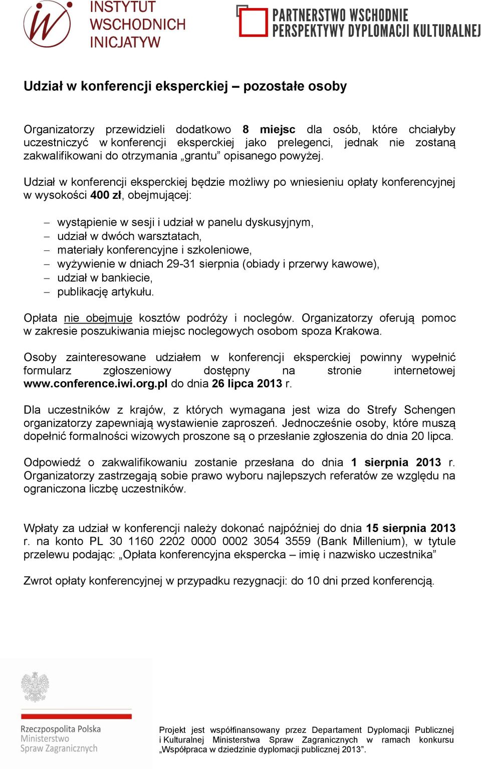 Udział w konferencji eksperckiej będzie możliwy po wniesieniu opłaty konferencyjnej w wysokości 400 zł, obejmującej: wystąpienie w sesji i udział w panelu dyskusyjnym, udział w dwóch warsztatach,